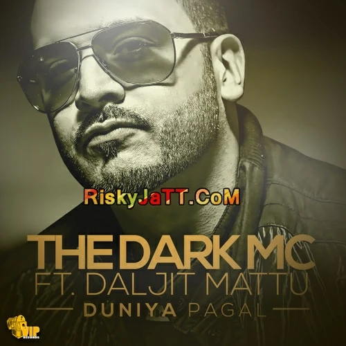 Download Duniya Pagal ( ft Daljit Mattu) The Dark MC mp3 song, Duniya Pagal The Dark MC full album download