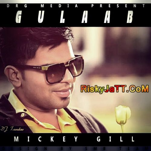 Download Gulaab Ft. Dj Tandav Mickey Gill mp3 song, Gulaab Mickey Gill full album download