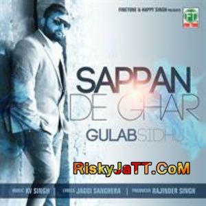 Download Sappan De Ghar Gulab Sidhu KV Singh mp3 song, Sappan De Ghar Gulab Sidhu KV Singh full album download