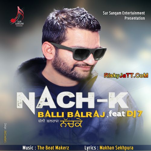 Download Nach K ft Dj7 Balli Balraj mp3 song, Nach K Balli Balraj full album download