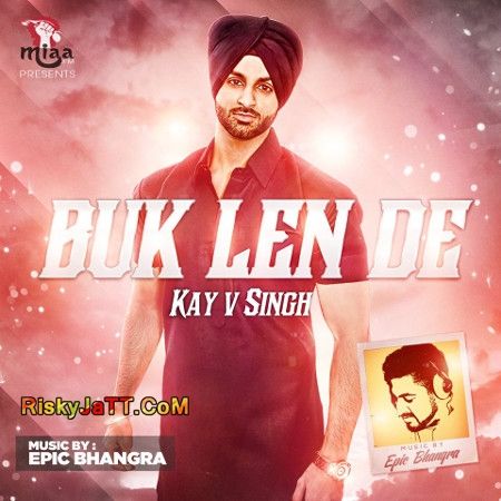 Download Buk Len De ft. Epic Bhangra Kay V Singh mp3 song, Buk Len De Kay V Singh full album download