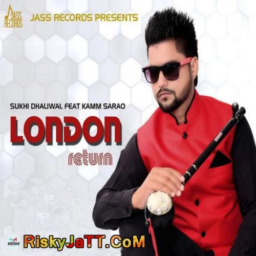 Download London Return (feat. Kamm Sarao) Sukhi Dhaliwal mp3 song, London Return Sukhi Dhaliwal full album download