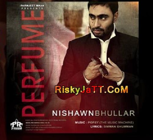 Download Perfume Ft Popsy Nishawn Bhullar mp3 song, Perfume Nishawn Bhullar full album download