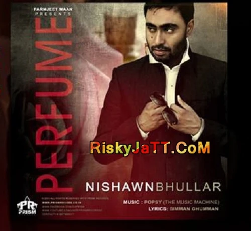 Download Perfume Ft Popsy Nishawn Bhullar mp3 song, Perfume Nishawn Bhullar full album download
