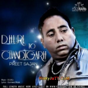 Download Dhuri Ton Chandigarh Preet Sajan mp3 song, Dhuri Ton Chandigarh Preet Sajan full album download