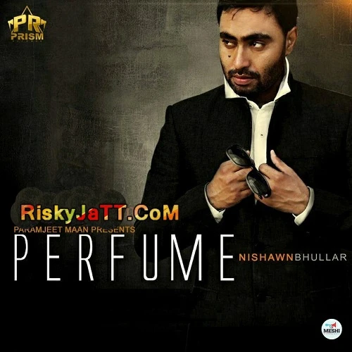 Download Perfume Nishawn Bhullar mp3 song, Perfume Nishawn Bhullar full album download