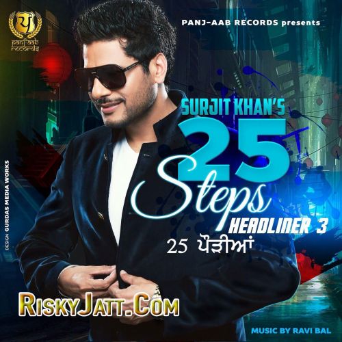 Download Melan Agg Vargi Surjit Khan mp3 song, 25 Steps - Headliner 3 Surjit Khan full album download