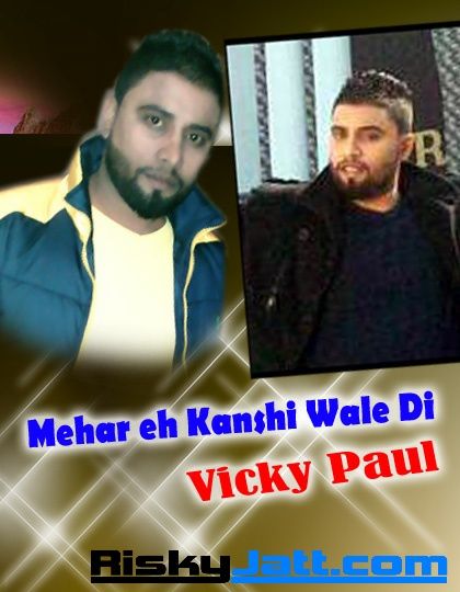 Download Mehar Eh Kanshi Wale Di Vicky Paul mp3 song, Mehar Eh Kanshi Wale Di Vicky Paul full album download