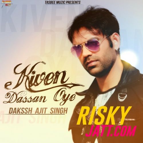 Download Kiven Dassan Oye Dakssh Ajit Singh mp3 song, Kiven Dassan Oye Dakssh Ajit Singh full album download