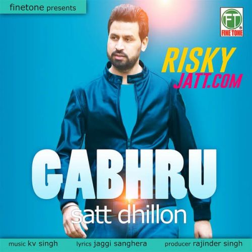 Download Gabhru Satt Dhillon mp3 song, Gabhru Satt Dhillon full album download