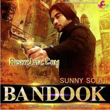 Download Bandook ft. R Guru Sunny Sodhi mp3 song, Bandook Sunny Sodhi full album download