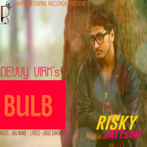 Download Bulb (Ft. Anu Manu) Nevvy Virk mp3 song, Bulb Nevvy Virk full album download