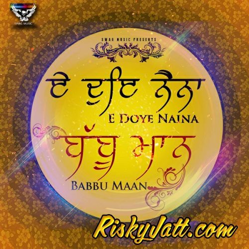 Download E Doye Naina Babbu Maan mp3 song, E Doye Naina Babbu Maan full album download