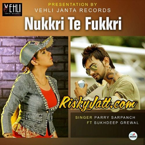 Download Nukkri Te Fukkri Sukhdeep Grewal, Parry Sarpanch mp3 song, Nukkri Te Fukkri Sukhdeep Grewal, Parry Sarpanch full album download