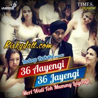 Download 36 Aayengi 36 Jayengi Indeep Bakshi mp3 song