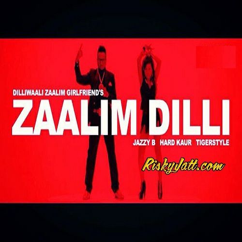 Download Zaalim Dilli Hard Kaur, Jazzy b mp3 song, Zaalim Dilli Hard Kaur, Jazzy b full album download