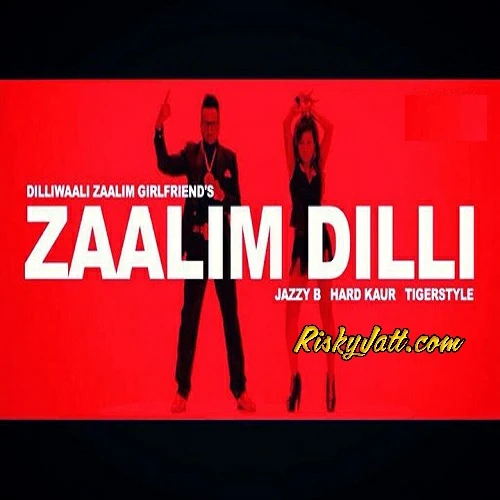 Download Zaalim Dilli Hard Kaur, Jazzy b mp3 song, Zaalim Dilli Hard Kaur, Jazzy b full album download