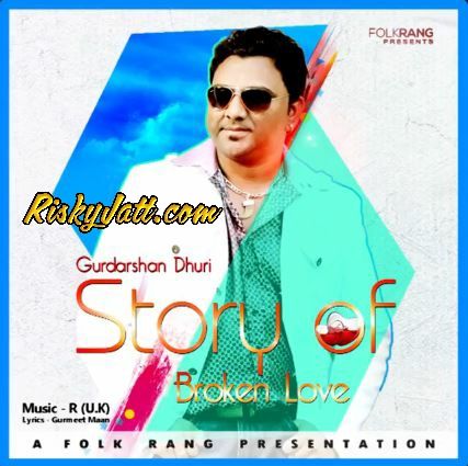 Download Story of broken love Gurdarshan Dhuri mp3 song, Story of broken love Gurdarshan Dhuri full album download