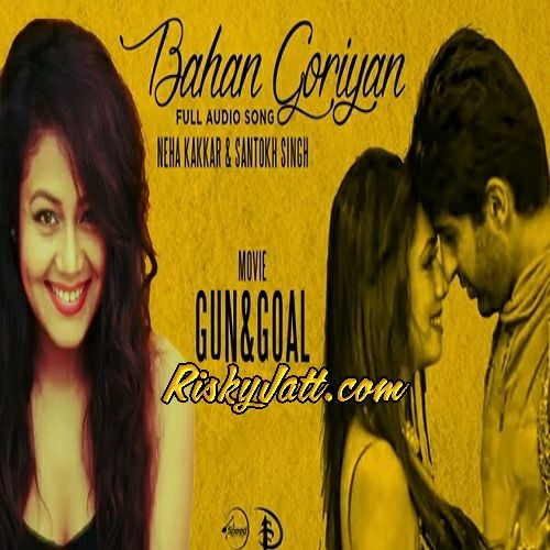 Download Bahan Goriyan - Gun and Goal Neha Kakkar mp3 song, Bahan Goriyan (Gun And Goal) Neha Kakkar full album download