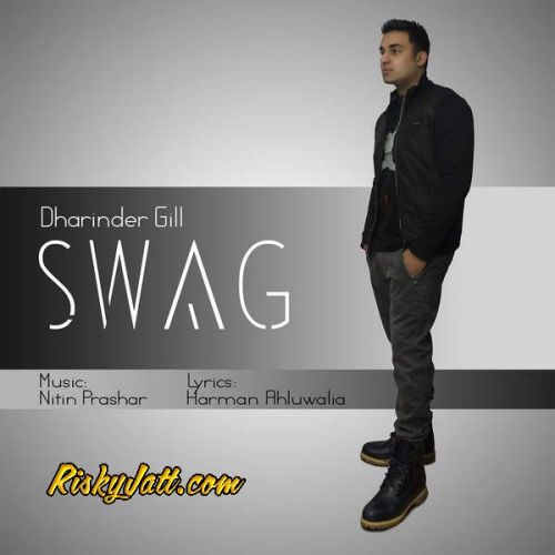 Download Swag (ft Nitin Prashar , Harman Ahluwalia) Dharinder Gill mp3 song, Swag Dharinder Gill full album download