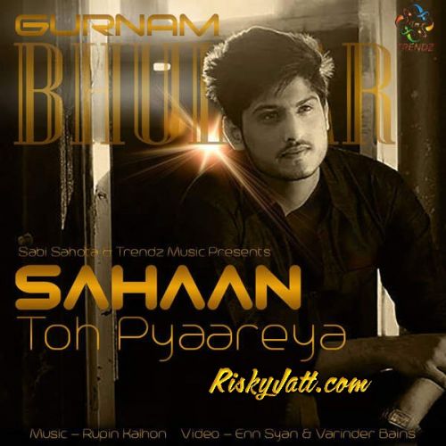 Download Sahaan Toh Pyaareya Gurnam Bhullar mp3 song, Sahaan Toh Pyaareya Gurnam Bhullar full album download