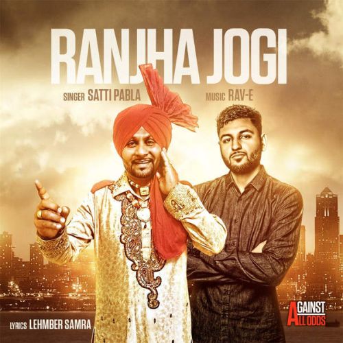 Download Ranjha Jogi Ft. Rav-E Satti Pabla mp3 song, Ranjha Jogi Satti Pabla full album download