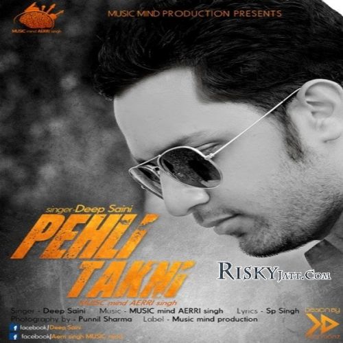 Download Pehli Takni Ft MUSICmind AERRIsingh Deep Saini mp3 song, Pehli Takni Deep Saini full album download