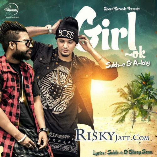 Download Girl Ok  (iTune Rip) Sukh-E, A-Kay mp3 song, Girl Ok (iTune Rip) Sukh-E, A-Kay full album download