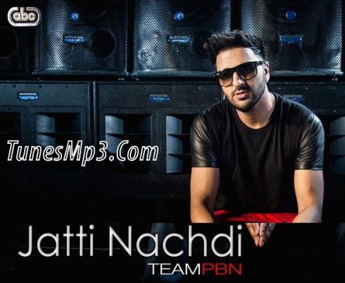 Download Jatti Nachdi Team PBN mp3 song, Jatti Nachdi Team PBN full album download