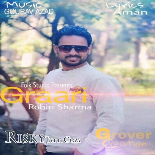 Download Graari Ft. Gourav Azad Robin Sharma mp3 song, Graari Robin Sharma full album download