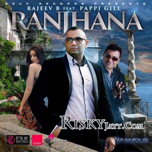 Download Ranjhana Rajeev B, Pappi Gill mp3 song, Ranjhana Rajeev B, Pappi Gill full album download
