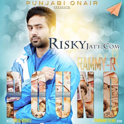 Download Pound Ft. Desi Routz Rammy R mp3 song, Pound Rammy R full album download