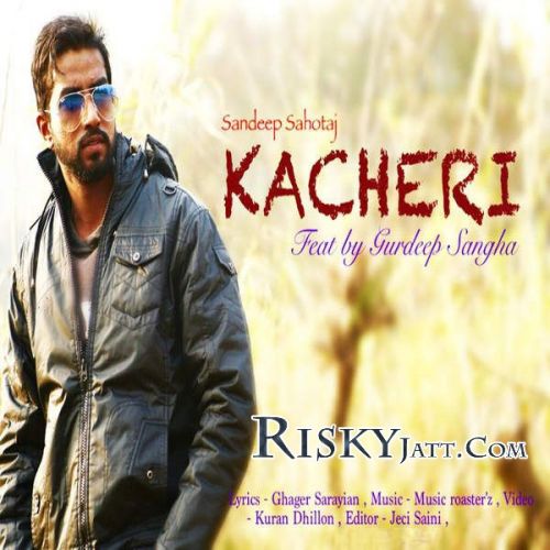 Download Kacheri (Ft Gurdeep Sangha) Sandeep Sahotaj mp3 song, Kacheri Sandeep Sahotaj full album download