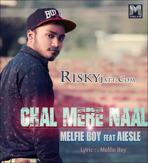 Download Chal Mere Naal Ft. Aiesle Melfie Boy mp3 song, Chal Mere Naal Melfie Boy full album download