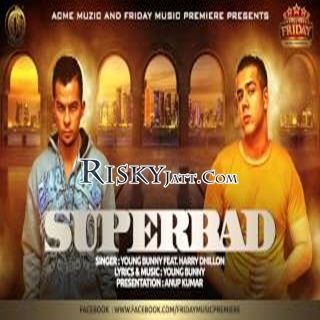 Download Superbad Ft. Harry Dhillon Young Bunny mp3 song, Superbad Young Bunny full album download