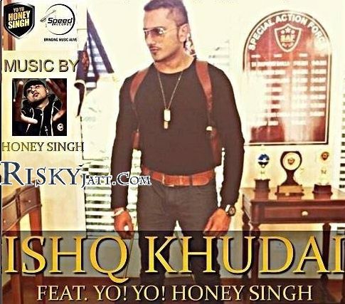 Download Ishq Khudai Yo Yo Honey Singh mp3 song, Ishq Khudai Yo Yo Honey Singh full album download
