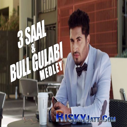 Download 3 Saal And Bull Gulabi Medley Jassi Gill mp3 song, 3 Saal And Bull Gulabi Medley Jassi Gill full album download
