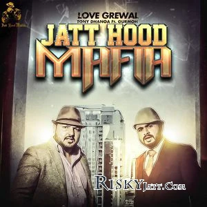 Download Jatt Hood Mafia Gurmoh, Love Grewal mp3 song, Jatt Hood Mafia Gurmoh, Love Grewal full album download
