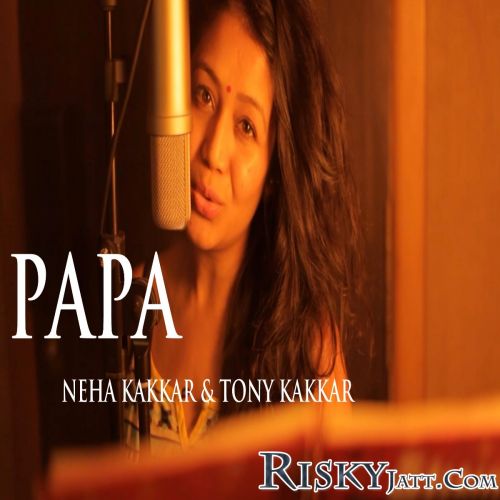 Download Papa - Father Day Special Song Neha Kakkar, Tony Kakkar mp3 song, Papa - Father Day Special Song Neha Kakkar, Tony Kakkar full album download
