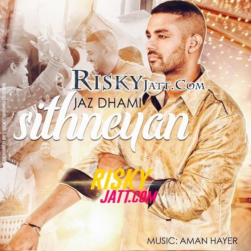 Download Sithneyan Jaz Dhami, Aman Hayer mp3 song, Sithneyan Jaz Dhami, Aman Hayer full album download