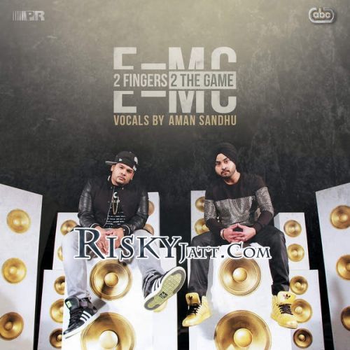 Download 2 Fingers 2 the Game E=MC and Aman Sandhu mp3 song