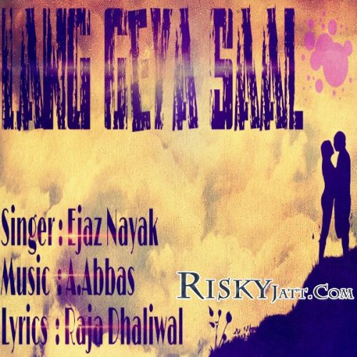 Download Lang Geya Saal Ejaz Nayak mp3 song, Lang Geya Saal Ejaz Nayak full album download