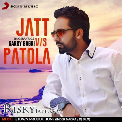 Download Jatt Garry Bagri mp3 song, Jatt Vs Patola Garry Bagri full album download