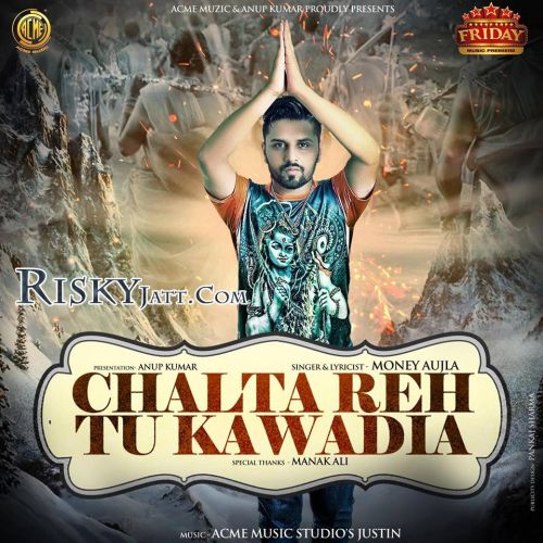 Download Chalta Reh Tu Kawadia Money Aujla mp3 song, Chalta Reh Tu Kawadia Money Aujla full album download