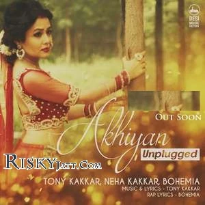 Download Akhiyan Unplugged Tony Kakkar, Neha Kakkar, Bohemia and others... mp3 song