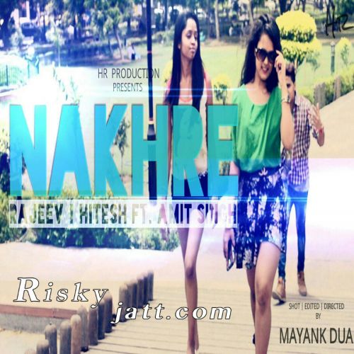 Download Nakhre Ft. Amit Singh Rajeev, Hitesh mp3 song, Nakhre Rajeev, Hitesh full album download