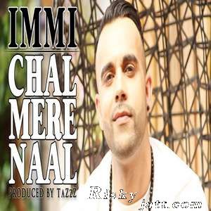 Download Chal Mere Naal Ft TaZzZ Immi mp3 song, Chal Mere Naal Immi full album download