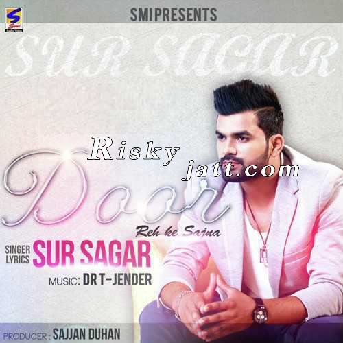Download Door Reh K Sajna Sur Sagar mp3 song, Door Reh K Sajna Sur Sagar full album download