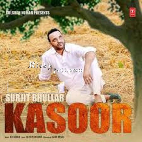 Download Kasoor Ft KV Singh Surjit Bhullar mp3 song, Kasoor Surjit Bhullar full album download
