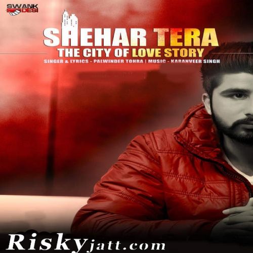 Download Shehar Tera Palwinder Tohra mp3 song, Shehar Tera Palwinder Tohra full album download